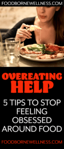 overeating help: 5 tips to stop feeling obsessed around food