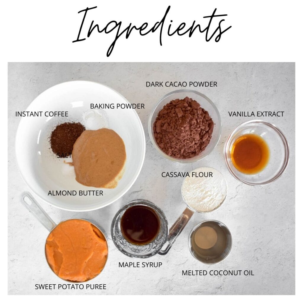 List of ingredients including almond butter, vanilla, baking powder, salt, sweet potato puree, cacao powder, maple syrup, melted coconut oil and cassava flour.